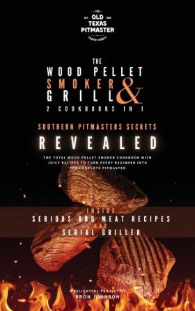 The Wood Pellet Smoker and Grill 2 Cookbooks in 1: Southern Pitmasters Secrets Revealed: 3 (The Wood Pellet Smoker and Grill Cookbook)