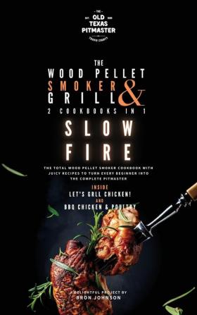 The Wood Pellet Smoker and Grill 2 Cookbooks in 1: Slow Fire: 4 (The Wood Pellet Smoker and Grill Cookbook)