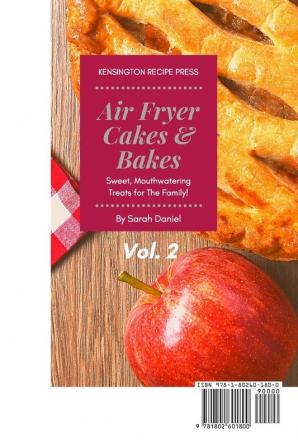 Air Fryer Cakes And Bakes Vol. 2: Sweet Mouthwatering Treats For The Family! (The Complete Air Fryer Cookbook)