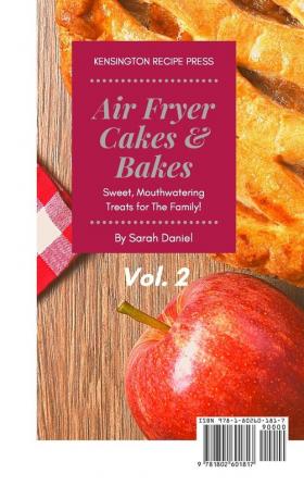 Air Fryer Cakes And Bakes Vol. 2: Sweet Mouthwatering Treats For The Family! (The Complete Air Fryer Cookbook)