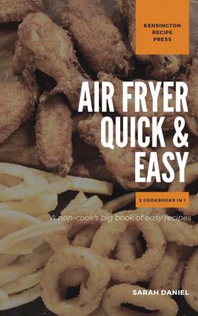 Air Fryer Quick and Easy 2 Cookbooks in 1: A non-cook's big book of easy recipes (The Complete Air Fryer Cookbook)