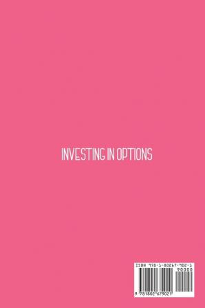 Investing in Options: Most Effective Strategies For Investing In Options And Generate A Consistent Cash Flow