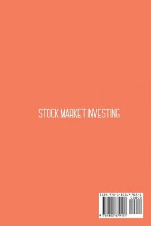 Stock Market Investing: Start Investing Today And Secure Your Financial Future. Step-By-Step Guide For Financial Independence