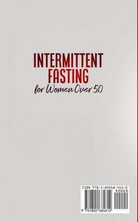 Intermittent Fasting for Women Over 50: The Essential Guide to Lose Weight Increase Your Energy Unlock Your Metabolism and Detox Your Body for a Lasting Life