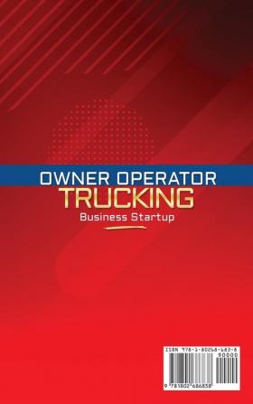 Owner Operator Trucking Business Startup: The Step-by-Step Guide On How to Start Run and Scale-Up Your Own Commercial Trucking Career With Little Money. Bonus: Licenses and Permits Checklist