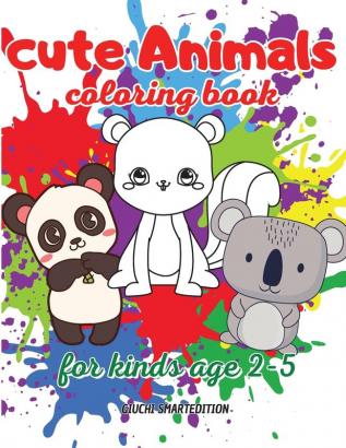 Cute Animals coloring book: Coloring book for little girl and boy: Cute and Simple Animals Fun and Stress Relieve Easy to coloring for Beginners. Ages 2-5