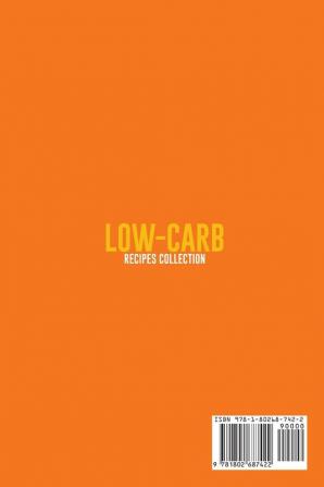 Low-Carb Recipes Collection: The Step-By-Step Low-Carb Cookbook With Over 50 Simple and Easy Recipes For Weight Loss. Burn Fat and Lose Up 5 Pounds in 1 Week