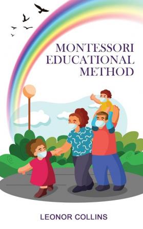 Montessori Educational Method: Discover a Child-Friendly World Techniques and Educational Means to Develop Your Child's Identity