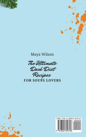 The Ultimate Dash Diet Recipes for Soups Lovers: A Guide to Help You Preparing Tasty and Healthy Meals and Enjoy Your Diet