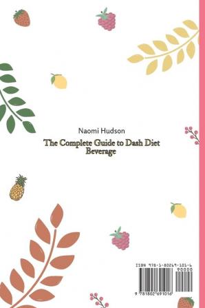 The Complete Guide to Dash Diet Beverages: Drinks and Smoothies to Lose Weight and Enjoy Moments of Relax