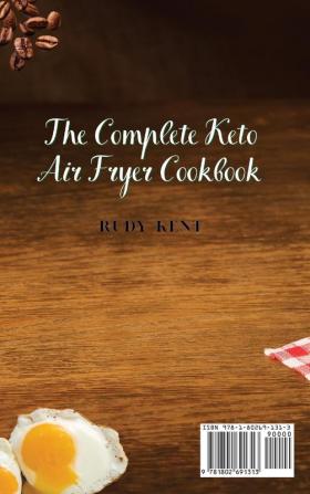 The Complete Keto Air Fryer Cookbook: Quick and Easy Breakfast Recipes to Start Each Day