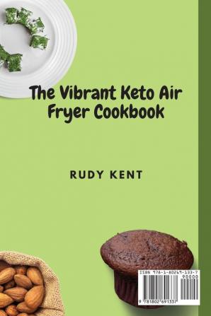 The Vibrant Keto Air Fryer Cookbook: Tasty and Delicious Snacks & Appetizers Recipes