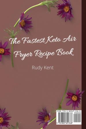 The Fastest Keto Air Fryer Recipe Book: Super Fast and Delicious Recipes to Boost your Health