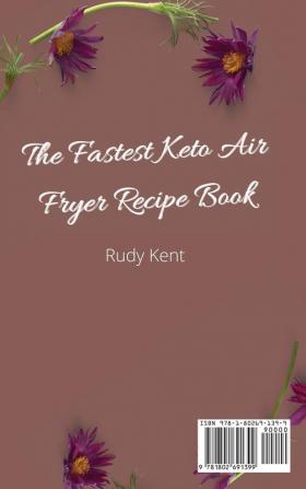 The Fastest Keto Air Fryer Recipe Book: Super Fast and Delicious Recipes to Boost your Health