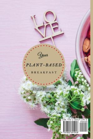 Your Plant-Based Diet Breakfast: An Introduction to Plant-Based Breakfast Recipes to Boost Your Day and Manage Your Weight