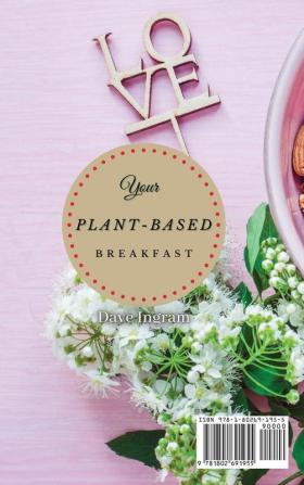 Your Plant-Based Diet Breakfast: An Introduction to Plant-Based Breakfast Recipes to Boost Your Day and Manage Your Weight