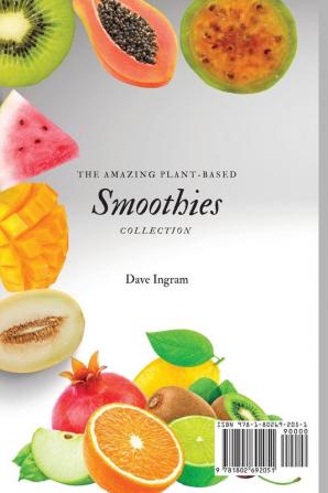 The Amazing Plant-Based Smoothies Collection: Easy and Tasty Plant-Based Smoothies Recipes to Enjoy Your Diet and Boost Your Day