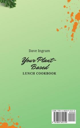 Your Plant-Based Lunch Cookbook: Amazing Plant-Based Recipes to Boost Your Lunch and Manage Your Weight