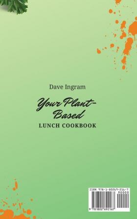 Your Plant-Based Lunch Cookbook: Amazing Plant-Based Recipes to Boost Your Lunch and Manage Your Weight