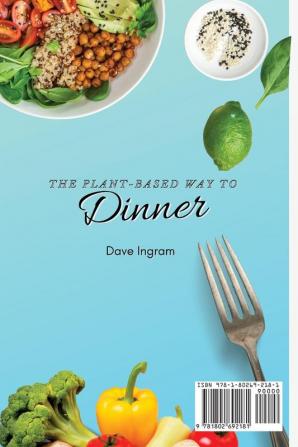 The Plant-Based Way to Dinner: The Best Collection of Dinner Recipes to Start Your Plant-Based Diet and Improve Your Lifestyle