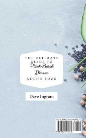 The Definitive Plant-Based Dinner Recipe Book: An Amazing Collection of Healthy Recipes to Discover the Benefits of a Plant-Based Diet