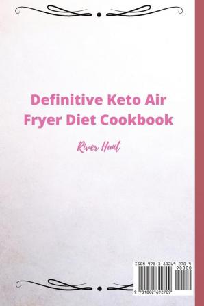 Definitive Keto Air Fryer Diet Cookbook: Super Easy and Delicious Vegetables Recipes for Beginners