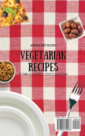 Vegetarian Recipes for Every Occasion: Learn How to Cook the Vegetarian Way and Surprise Your Guests with Super-Tasty and Healthy Recipes