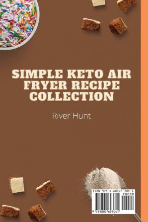 Simple Keto Air Fryer Recipe Collection: Tasty and Inspired Desserts Recipes to Boost your Health