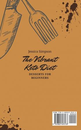 The Vibrant Keto Diet Desserts for Beginners: Quick Easy and Delicious Keto Diet Dessert Recipes to Burn Fat and Enjoy your Diet