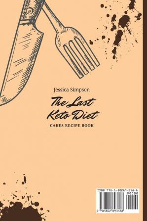 The Last Keto Diet Cakes Recipe Book: Enjoy your Keto Cakes while Losing Weight with the Power of Keto Diet