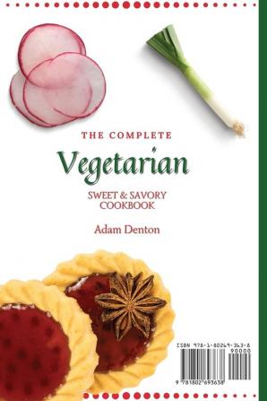 The Complete Vegetarian Sweet & Savory Cookbook: Delicious Sweet & Savory Vegetarian Recipes