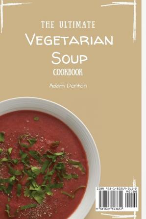 The Ultimate Vegetarian Soup Cookbook: Easy And Delicious Vegetarian Soups For Everyone