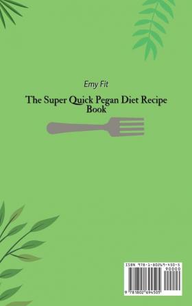 The Super Quick Pegan Diet Recipe Book: Quick and Easy Pegan Diet Recipes for to Stay Healthy and Lose Weight