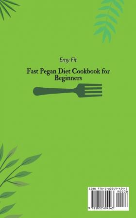 Fast Pegan Diet Cookbook for Beginners: Super Tasty Affordable and Quick Recipes for Busy People