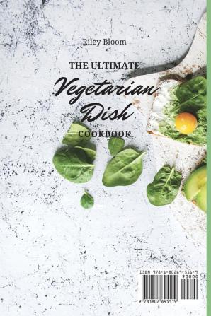 The Ultimate Vegetarian Dish Cookbook: Easy And Healthy Vegetarian Recipes For Beginners