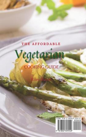 The Affordable Vegetarian Cooking Guide: Delicious Vegetarian Recipes On A Budget