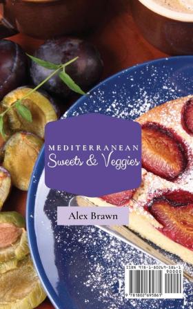 Mediterranean Sweets & Veggies: A Complete Collection of Recipes to Prepare Your Daily Mediterranean Sweets & Vegetables