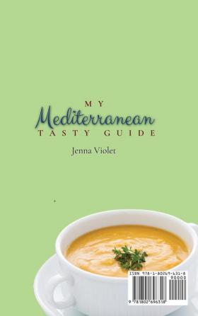 My Mediterranean Tasty Guide: A Collection of Unmissable Mediterranean Smoothies Soups & Breakfast Recipes