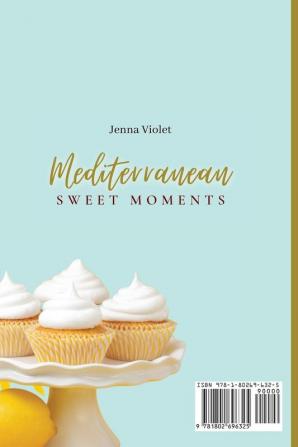 Mediterranean Sweet Moments: 50 Easy & Delicious Mediterranean Recipes for Your Breakfast & Sweet Moments