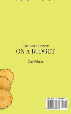 Plant-Based Desserts on a Budget: Cheap and Tasty Desserts Recipes to Boost Your Diet and Manage Your Weight