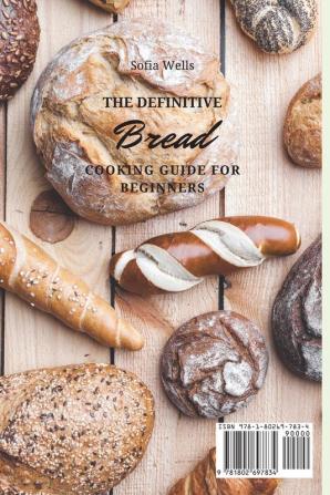 The Definitive Bread Cooking Guide For Beginners: Quick And Easy Bread Maker Recipes