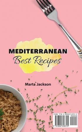 Mediterranean Best Recipes: A Full Set of Delicious Recipes to Enjoy Your Mediterranean Diet