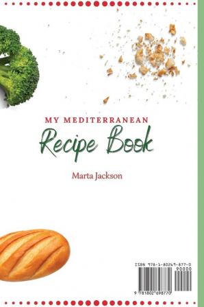 My Mediterranean Recipe Book: Delicious & tasty Recipes for Healthy & Mouth- Watering Mediterranean Meals