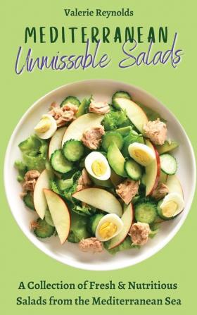 Mediterranean Unmissable Salads: A Collection of Fresh & Nutritious Salads from the Mediterranean Sea