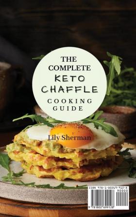 The Complete KETO Chaffle Cooking Guide: Amazing Chaffle Recipes For Weight Loss