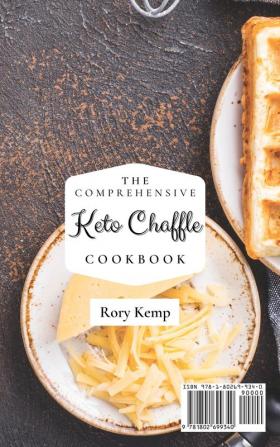 The Comprehensive KETO Chaffle Cookbook: Tasty And Healthy Chaffle Recipes For Beginners