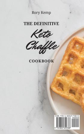 The Definitive KETO Chaffle Cookbook: Delicious Chaffle Recipes To Boost Weight Loss