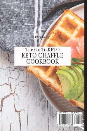 The Go-To KETO Chaffle Cookbook: Delicious Keto-friendly Chaffle Recipes To Lose Weight