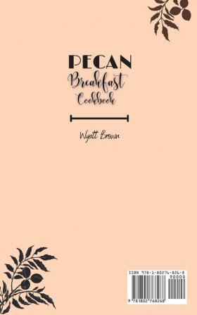 Pecan Breakfast Cookbook: Your Kitchen Assistant for Beginners Eager to Wow Friends and Family with Pecan Breakfasts.