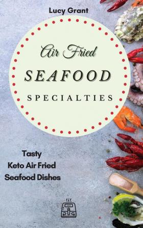 Air Fried Seafood Specialties: Tasty Keto Air Fried Seafood Dishes